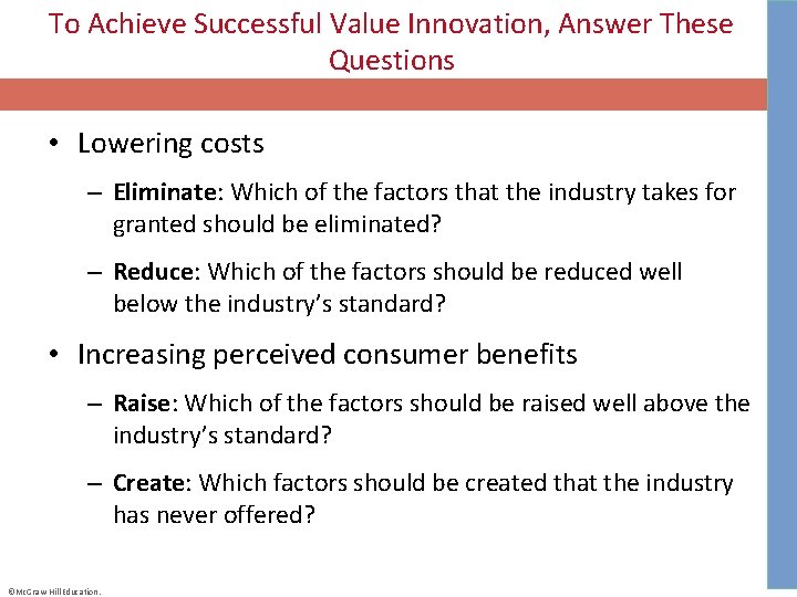 To Achieve Successful Value Innovation, Answer These Questions • Lowering costs – Eliminate: Which