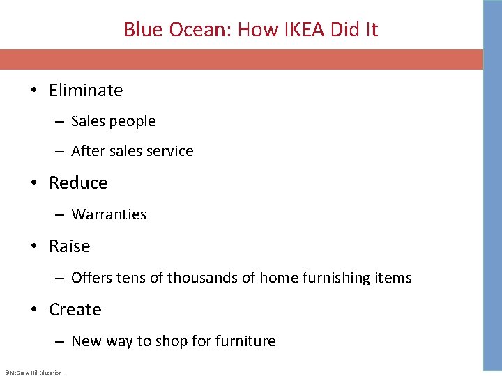 Blue Ocean: How IKEA Did It • Eliminate – Sales people – After sales