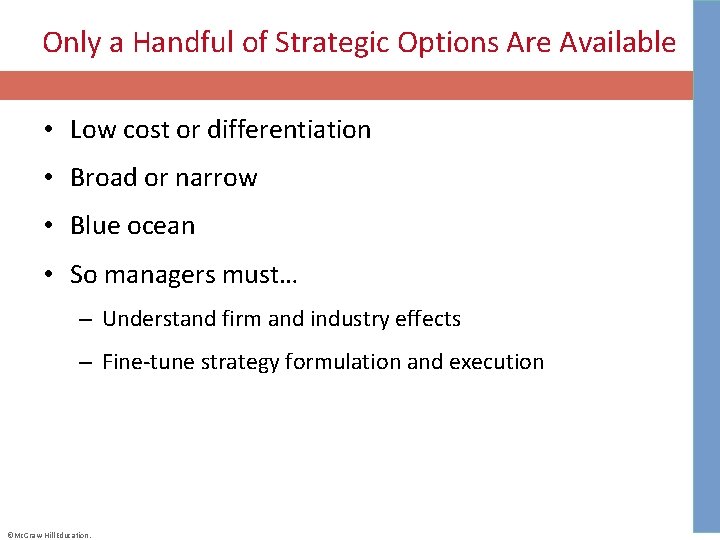 Only a Handful of Strategic Options Are Available • Low cost or differentiation •
