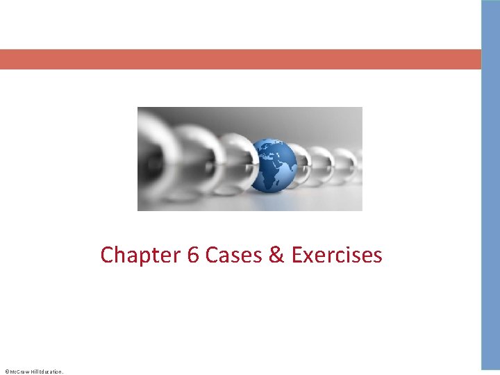 Chapter 6 Cases & Exercises ©Mc. Graw-Hill Education. 