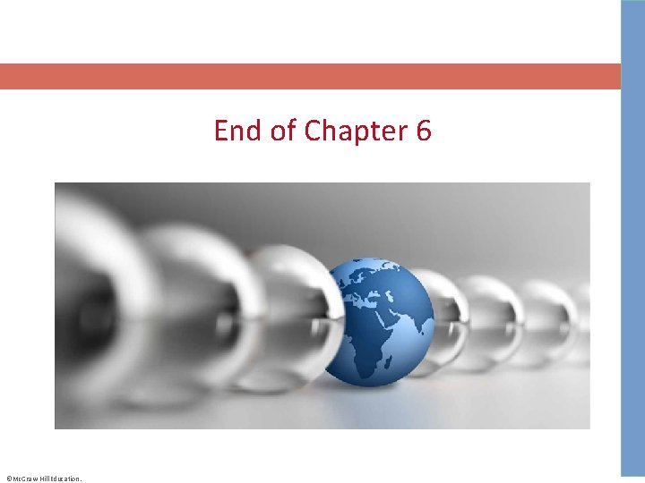 End of Chapter 6 ©Mc. Graw-Hill Education. 