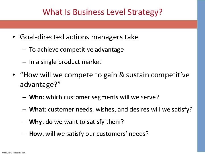 What Is Business Level Strategy? • Goal-directed actions managers take – To achieve competitive