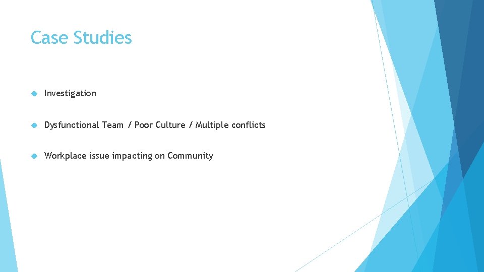 Case Studies Investigation Dysfunctional Team / Poor Culture / Multiple conflicts Workplace issue impacting