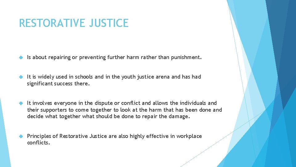 RESTORATIVE JUSTICE Is about repairing or preventing further harm rather than punishment. It is