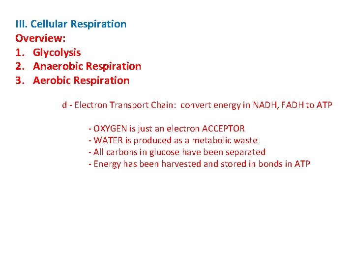 III. Cellular Respiration Overview: 1. Glycolysis 2. Anaerobic Respiration 3. Aerobic Respiration d -