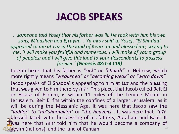 JACOB SPEAKS. . someone told Yosef that his father was ill. He took with