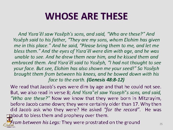 WHOSE ARE THESE And Yisra’ĕl saw Yosĕph’s sons, and said, “Who are these? ”