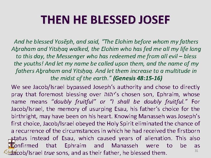 THEN HE BLESSED JOSEF And he blessed Yosĕph, and said, “The Elohim before whom