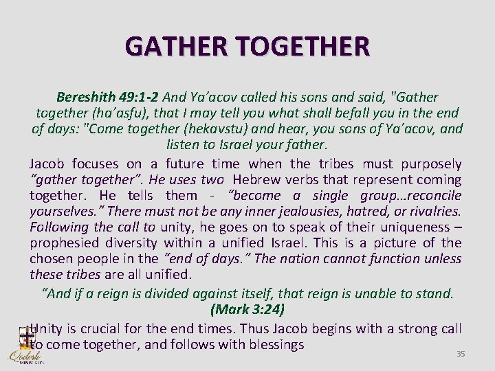 GATHER TOGETHER Bereshith 49: 1 -2 And Ya’acov called his sons and said, "Gather