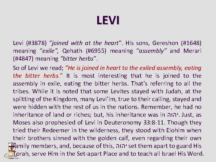 LEVI Levi (#3878) “joined with at the heart”. His sons, Gereshon (#1648) meaning “exile”,