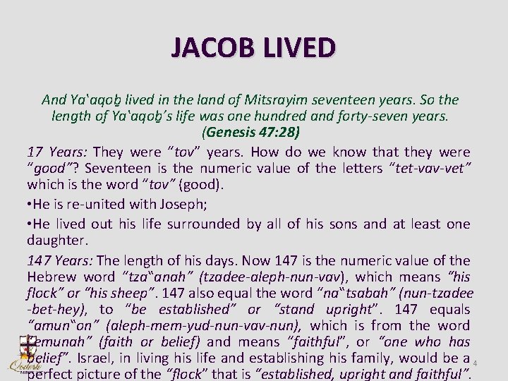 JACOB LIVED And Yaʽaqob lived in the land of Mitsrayim seventeen years. So the