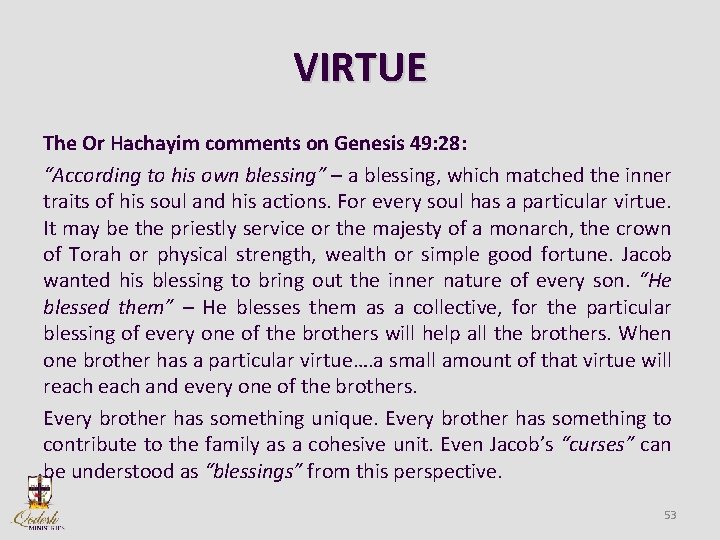 VIRTUE The Or Hachayim comments on Genesis 49: 28: “According to his own blessing”