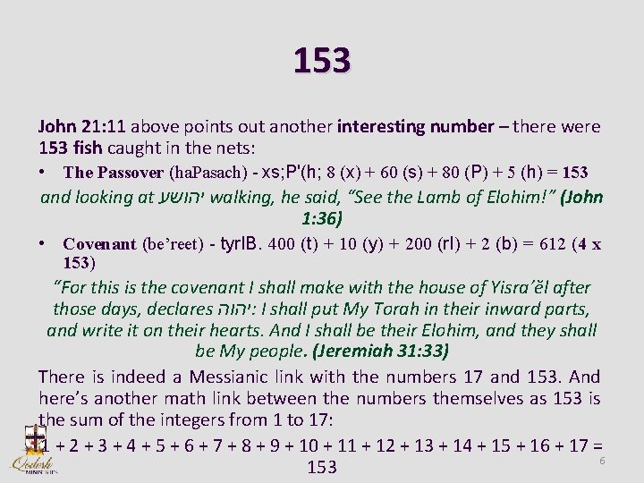 153 John 21: 11 above points out another interesting number – there were 153