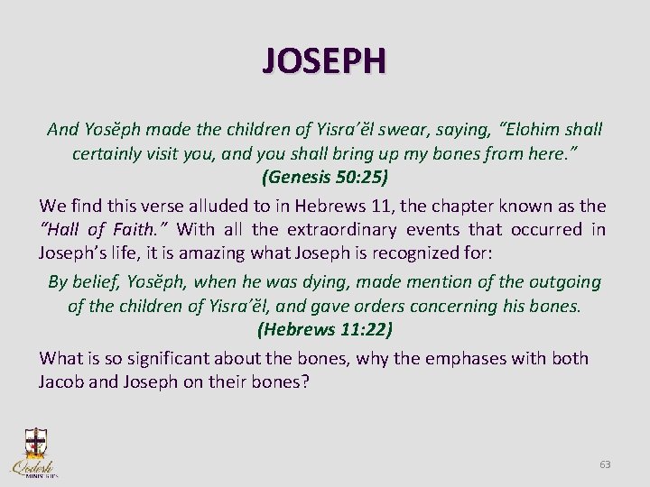 JOSEPH And Yosĕph made the children of Yisra’ĕl swear, saying, “Elohim shall certainly visit