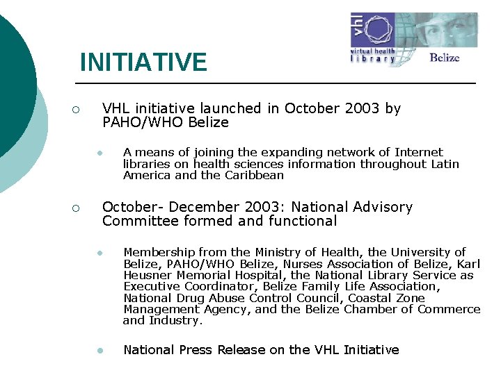 INITIATIVE ¡ VHL initiative launched in October 2003 by PAHO/WHO Belize l ¡ A