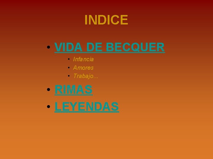 INDICE • VIDA DE BECQUER • Infancia • Amores • Trabajo. . . •