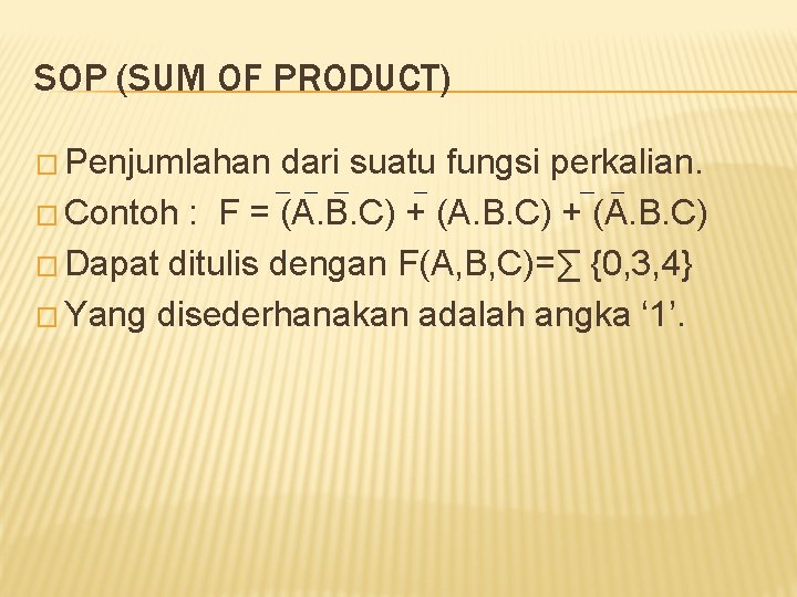 SOP (SUM OF PRODUCT) � Penjumlahan dari suatu fungsi perkalian. � Contoh : F