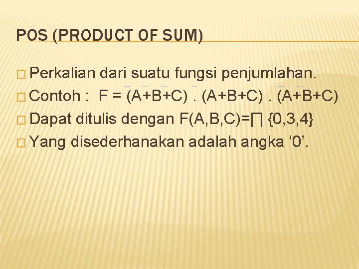 POS (PRODUCT OF SUM) � Perkalian dari suatu fungsi penjumlahan. � Contoh : F