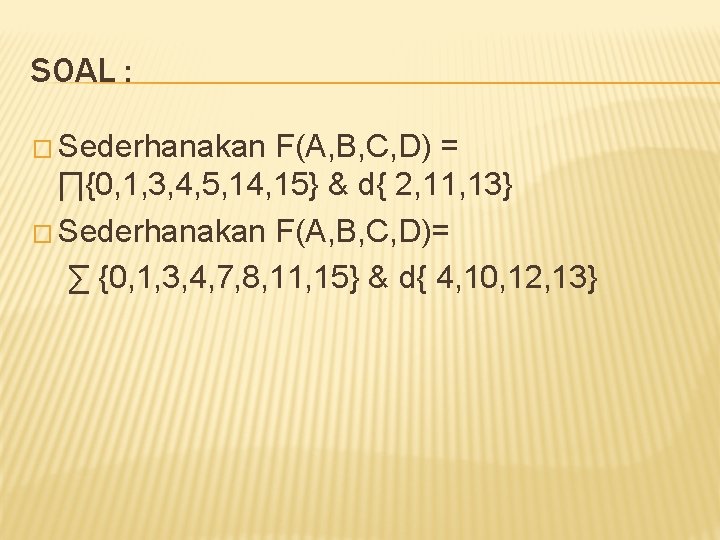 SOAL : � Sederhanakan F(A, B, C, D) = ∏{0, 1, 3, 4, 5,
