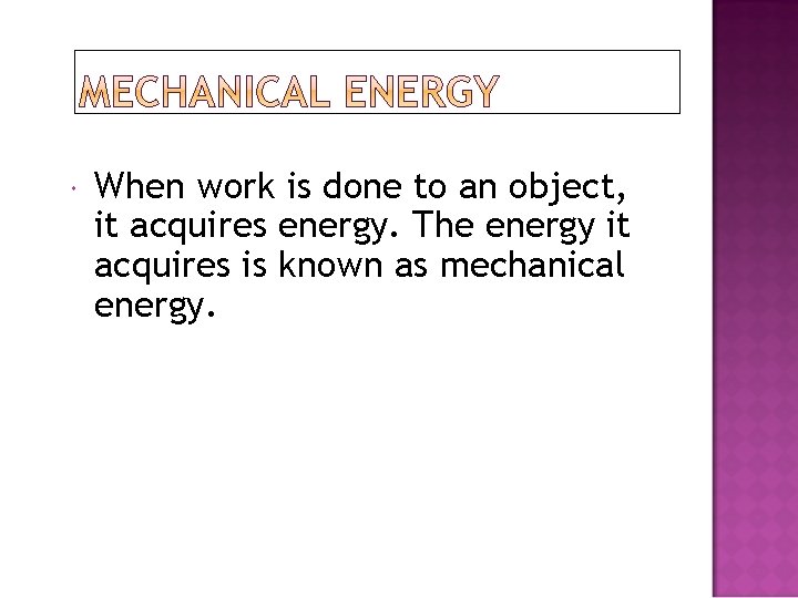  When work is done to an object, it acquires energy. The energy it