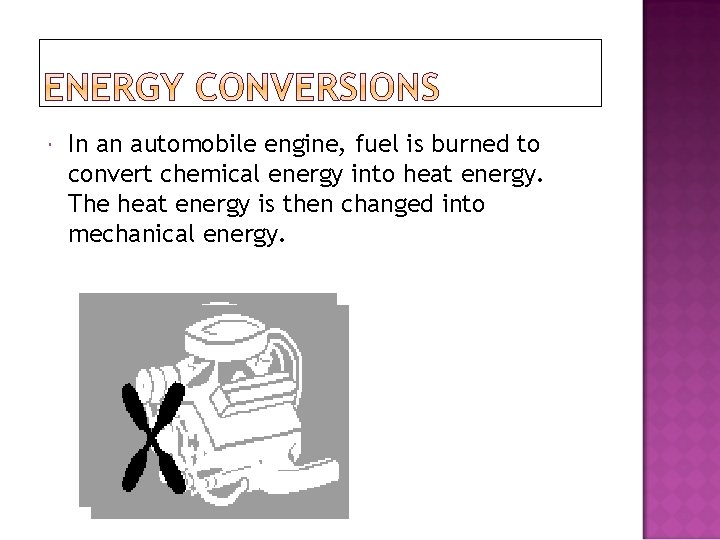  In an automobile engine, fuel is burned to convert chemical energy into heat