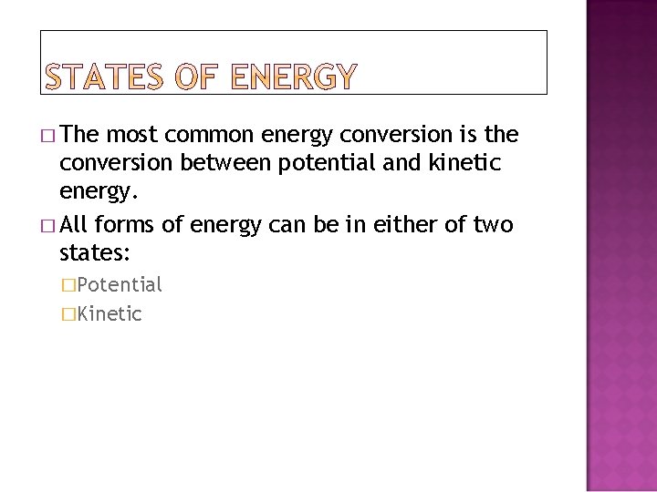 � The most common energy conversion is the conversion between potential and kinetic energy.