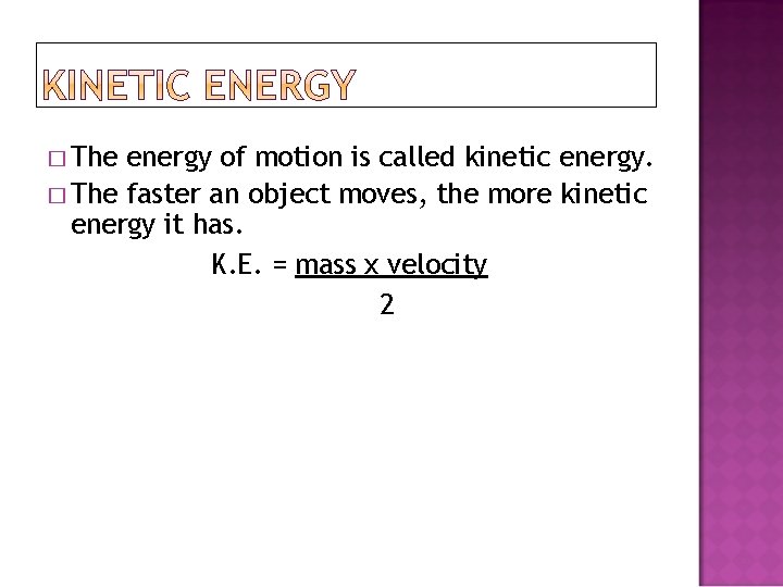 � The energy of motion is called kinetic energy. � The faster an object