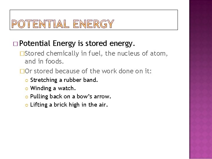 � Potential Energy is stored energy. �Stored chemically in fuel, the nucleus of atom,