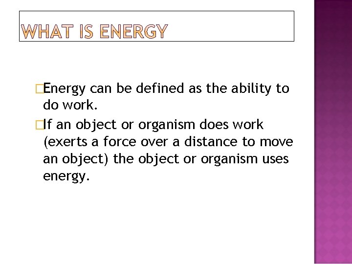 �Energy can be defined as the ability to do work. �If an object or