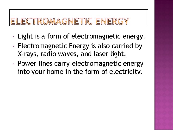  Light is a form of electromagnetic energy. Electromagnetic Energy is also carried by