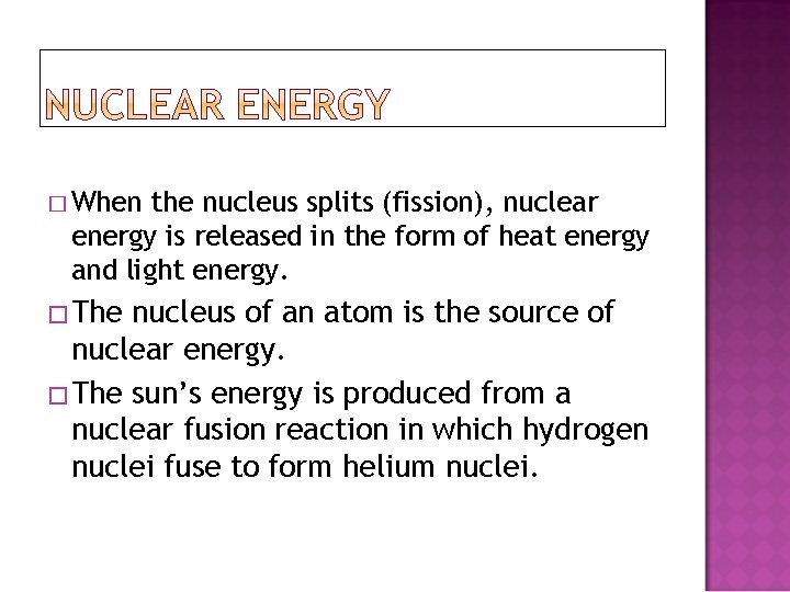 � When the nucleus splits (fission), nuclear energy is released in the form of