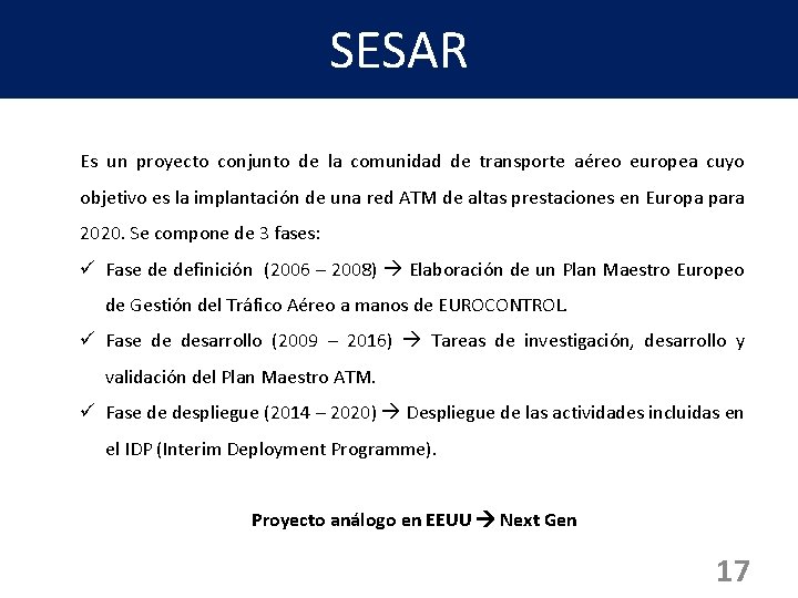 SESAR Es un proyecto conjunto de la comunidad de transporte aéreo europea cuyo objetivo