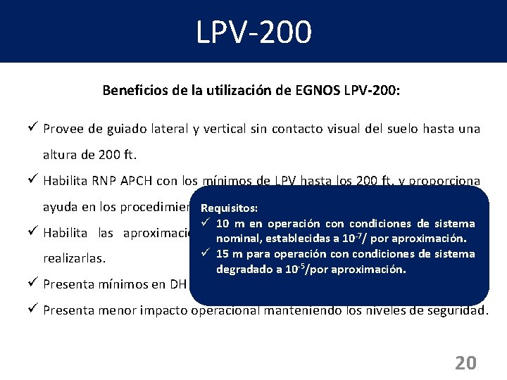 LPV-200 Beneficios de la utilización de EGNOS LPV-200: ü Provee de guiado lateral y