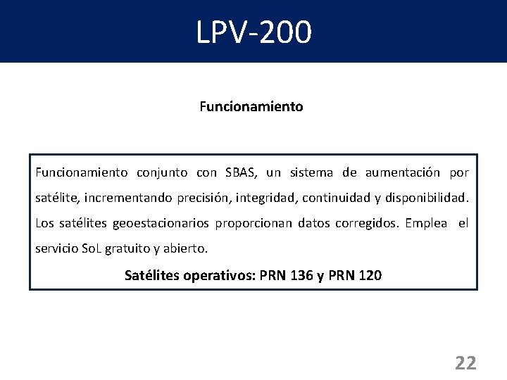 LPV-200 Funcionamiento conjunto con SBAS, un sistema de aumentación por satélite, incrementando precisión, integridad,