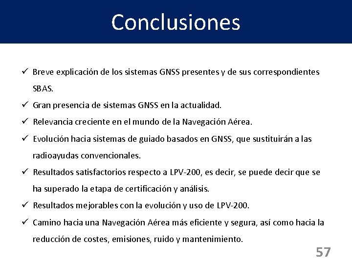 Conclusiones ü Breve explicación de los sistemas GNSS presentes y de sus correspondientes SBAS.