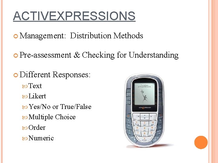 ACTIVEXPRESSIONS Management: Distribution Methods Pre-assessment Different & Checking for Understanding Responses: Text Likert Yes/No