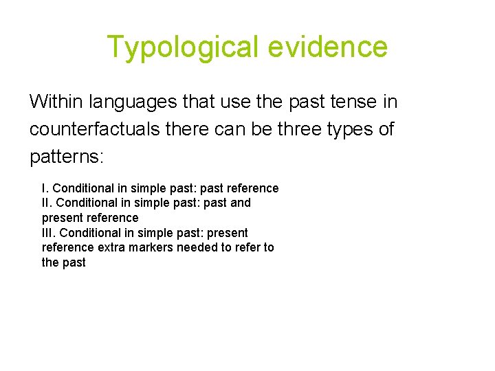 Typological evidence Within languages that use the past tense in counterfactuals there can be