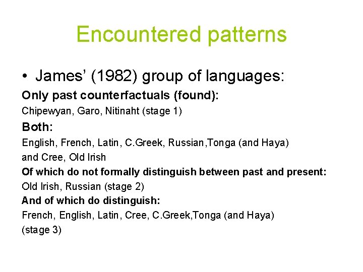 Encountered patterns • James’ (1982) group of languages: Only past counterfactuals (found): Chipewyan, Garo,