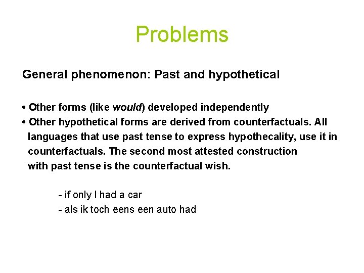 Problems General phenomenon: Past and hypothetical • Other forms (like would) developed independently •