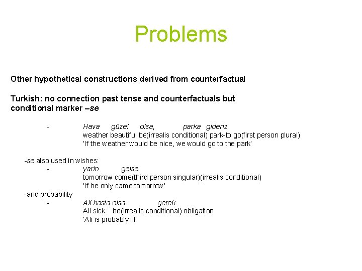 Problems Other hypothetical constructions derived from counterfactual Turkish: no connection past tense and counterfactuals