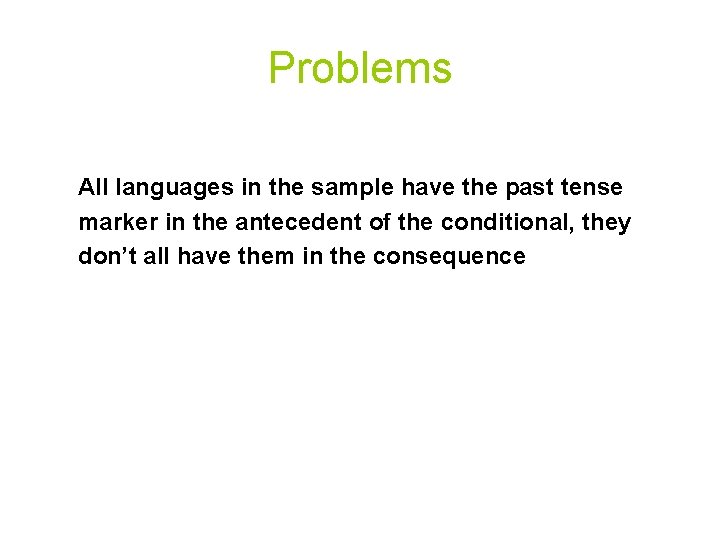 Problems All languages in the sample have the past tense marker in the antecedent