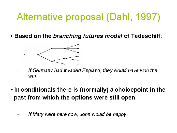 Alternative proposal (Dahl, 1997) • Based on the branching futures modal of Tedeschi. If: