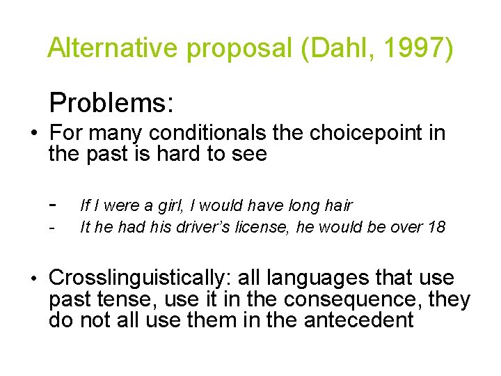 Alternative proposal (Dahl, 1997) Problems: • For many conditionals the choicepoint in the past
