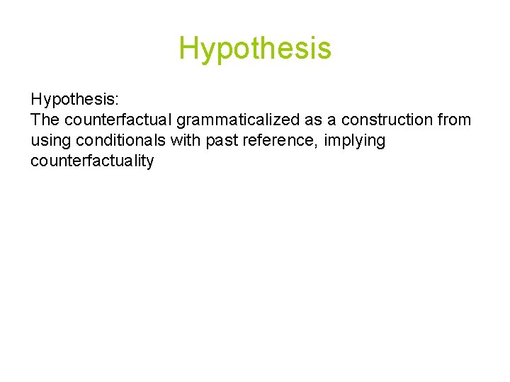 Hypothesis: The counterfactual grammaticalized as a construction from using conditionals with past reference, implying