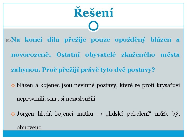 Řešení Na konci díla přežije pouze opožděný blázen a novorozeně. Ostatní obyvatelé zkaženého města