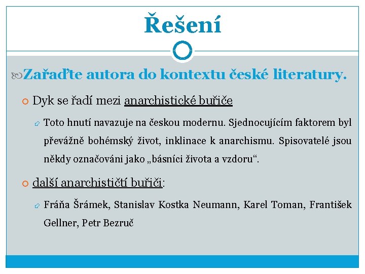 Řešení Zařaďte autora do kontextu české literatury. Dyk se řadí mezi anarchistické buřiče Toto