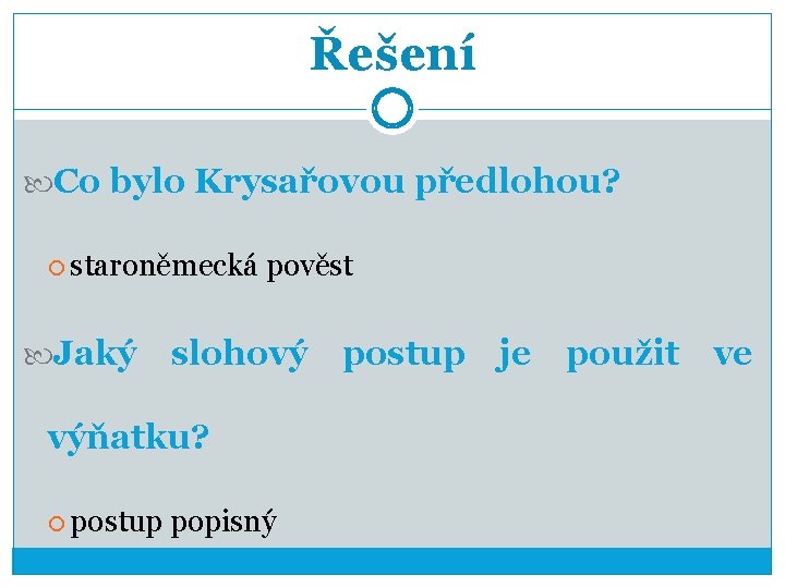 Řešení Co bylo Krysařovou předlohou? staroněmecká pověst Jaký slohový postup je použit ve výňatku?