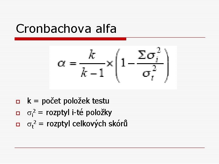 Cronbachova alfa o o o k = počet položek testu si 2 = rozptyl