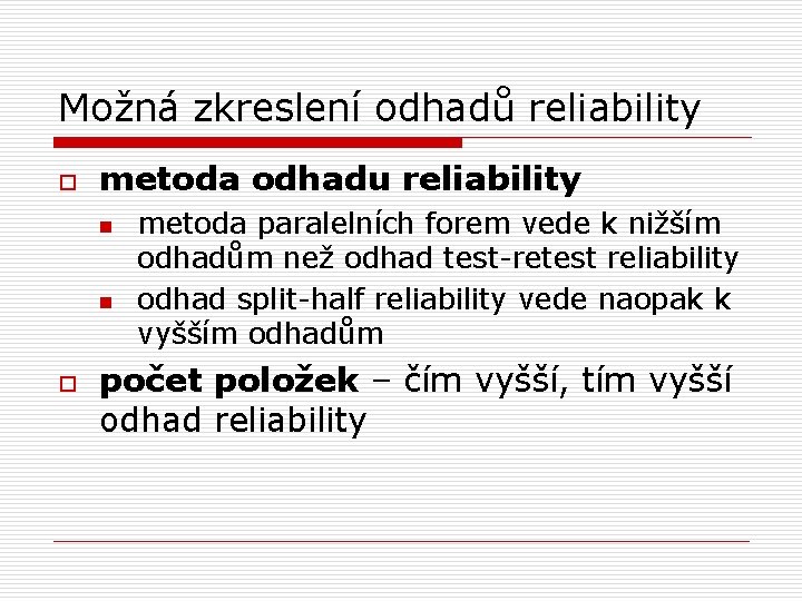 Možná zkreslení odhadů reliability o metoda odhadu reliability n n o metoda paralelních forem