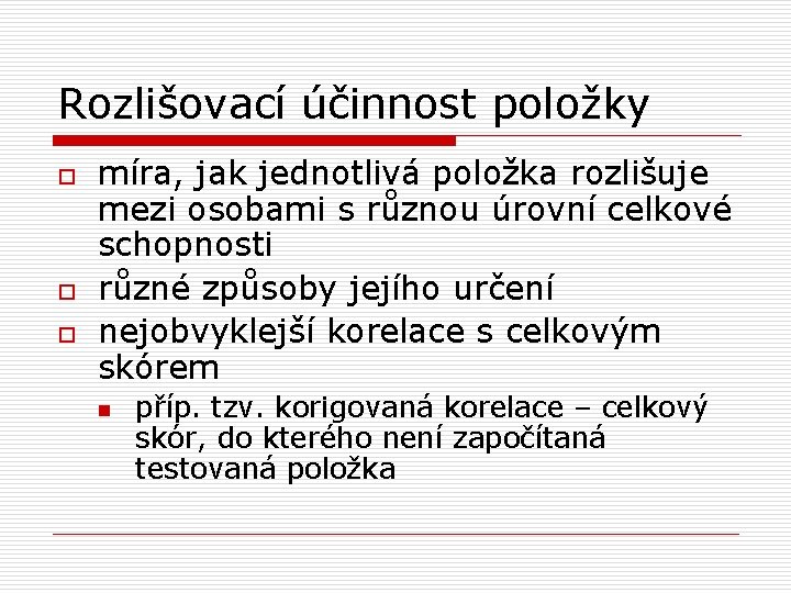 Rozlišovací účinnost položky o o o míra, jak jednotlivá položka rozlišuje mezi osobami s